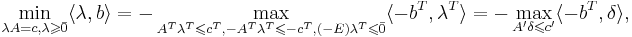 \min\limits_{\lambda A = c, \lambda \geqslant \bar{0}} \langle \lambda, b \rangle = - \max\limits_{A^T \lambda^T \leqslant c^T, - A^T \lambda^T \leqslant - c^T, (-E) \lambda^T \leqslant \bar{0}} \langle - b^T, \lambda^T \rangle = - \max\limits_{A' \delta \leqslant c'} \langle - b^T, \delta \rangle,