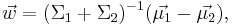 \vec{w} =  ( \Sigma_1 + \Sigma_2 )^{-1}(\vec{\mu_1} - \vec{\mu_2}),