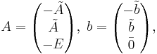 A = \begin{pmatrix} - \tilde{A} \\ \tilde{A} \\ - E \end{pmatrix}, \; b = \begin{pmatrix} - \tilde{b} \\ \tilde{b} \\ \bar{0} \end{pmatrix},