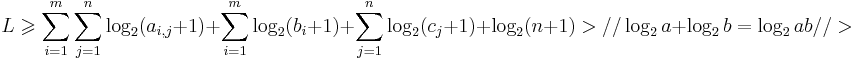 L \geqslant \sum\limits_{i=1}^m \sum\limits_{j=1}^n \log_2(a_{i,j}+1) + \sum\limits_{i=1}^m \log_2(b_i+1) + \sum\limits_{j=1}^n  \log_2(c_j+1) + \log_2(n+1) > // \log_2 a + \log_2 b = \log_2 ab // > 
